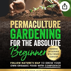 Permaculture Gardening for the Absolute Beginner Gardening Audio Book